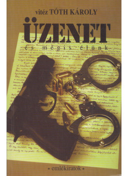 vitéz Tóth Károly - Üzenet vitéz Tóth Károly - Üzenet, Dorog 1995 antikvár könyv