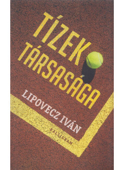 Lipovecz Iván - Tízek társasága (dedikált) Lipovecz Iván - Tízek társasága (dedikált), Budapest 2019 antikvár könyv