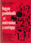 Rolf Lohberg,Theo Lutz - Hogyan gondolkodik az elektrónikus számítógép