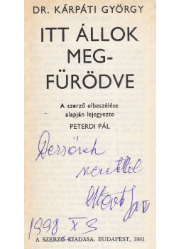 Kárpáti György - Itt állok megfürödve (dedikált) Kárpáti György - Itt állok megfürödve (dedikált), Budapest 1981 antikvár könyv
