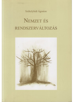 Székelyhidi Ágoston - Nemzet és rendszerváltozás Székelyhidi Ágoston - Nemzet és rendszerváltozás, Lakitelek 2007 antikvár könyv
