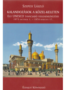 Szepesy László - Kalandozások a Közel-Keleten Szepesy László - Kalandozások a Közel-Keleten, Budapest 2009 antikvár könyv
