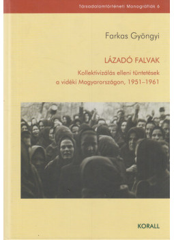Farkas Gyöngyi - Lázadó falvak Farkas Gyöngyi - Lázadó falvak, Budapest 2016 antikvár könyv
