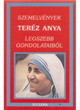 Andrási Zoltán - Szemelvények Teréz anya legszebb gondolataiból Andrási Zoltán - Szemelvények Teréz anya legszebb gondolataiból, Budapest 2003 antikvár könyv
