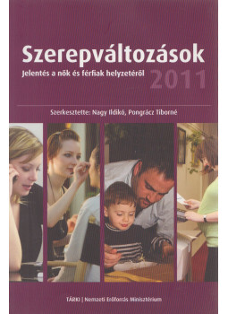 Nagy Ildikó, Pongrácz Tiborné - Szerepváltozások - Jelentés a nők és férfiak helyzetéről 2011 Nagy Ildikó, Pongrácz Tiborné - Szerepváltozások - Jelentés a nők és férfiak helyzetéről 2011, Budapest 2011 antikvár könyv