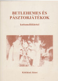 Kisfalusi János - Betlehemes és pásztorjátékok