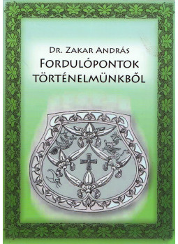 Dr. Zakar András - Fordulópontok történelmünkből Dr. Zakar András - Fordulópontok történelmünkből, Budapest 2020 antikvár könyv
