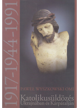 Pawel Wyszkowski Omi - Katolikusüldözés Ukrajnában és Kárpátalján, Budapest 2019 antikvár könyv