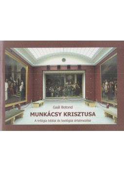 Gaál Botond - Munkácsy Krisztusa, Debrecen 2005 antikvár könyv