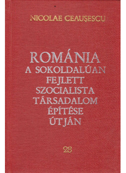 Nicolae Ceausescu - Románia a sokoldalúan fejlett szocialista társadalom építése útján 28., Bukarest 1987 antikvár könyv