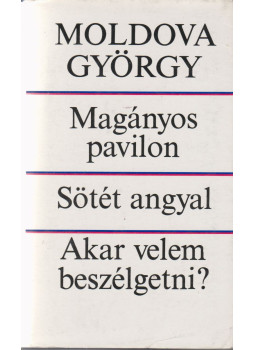 Moldova György - Magányos pavilon / Sötét angyal / Akar velem beszélgetni? (aláírt) Moldova György - Magányos pavilon / Sötét angyal / Akar velem beszélgetni? (aláírt), Budapest 1979 antikvár könyv