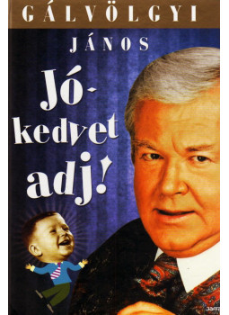 Gálvölgyi János - Jókedvet adj! (aláírt) Gálvölgyi János - Jókedvet adj! (aláírt), Budapest 2010 antikvár könyv
