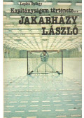 Lepies György - Gyarmati Dezső kapitányságának története (dedikált) / Kapitányságom története... Jakabházy László