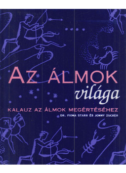 Starr, Fiona Dr., ZUCKER JONNY - Az álmok világa Starr, Fiona Dr., ZUCKER JONNY - Az álmok világa, Szeged 2003 antikvár könyv