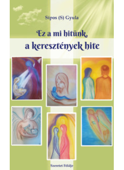 Sipos Gyula - Ez a mi hitünk, a keresztények hite Sipos Gyula - Ez a mi hitünk, a keresztények hite, null 2024 antikvár könyv