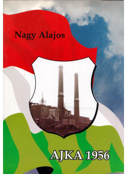 Nagy Alajos - Ajka 1956 Nagy Alajos - Ajka 1956, null 2004 antikvár könyv