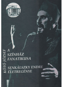 Kötő József, Senkálszky Endre - A színház fanatikusa Kötő József, Senkálszky Endre - A színház fanatikusa, Kolozsvár 2004 antikvár könyv