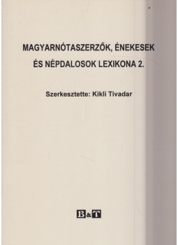 Kikli Tivadar - Magyarnótaszerzők, énekesek és népdalosok lexikona 2. Kikli Tivadar - Magyarnótaszerzők, énekesek és népdalosok lexikona 2., Szeged 2004 antikvár könyv