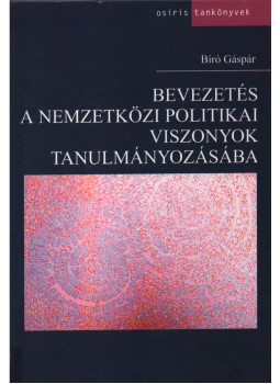 Bíró Gáspár - Bevezetés a nemzetközi politikai viszonyok tanulmányozásába, Budapest 2003 antikvár könyv