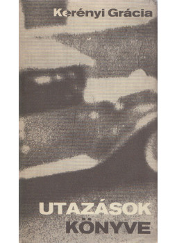 Kerényi Grácia - Utazások könyve (dedikált) Kerényi Grácia - Utazások könyve (dedikált), Budapest 1979 antikvár könyv