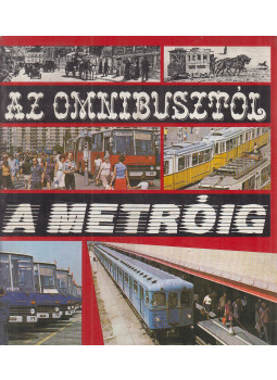 Moldován Tamás (szerk.), Rédei Judit (szerk.), Dr. Medveczky Ágnes - Az omnibusztól a metróig Moldován Tamás (szerk.), Rédei Judit (szerk.), Dr. Medveczky Ágnes - Az omnibusztól a metróig, Budapest 0 antikvár könyv