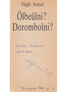 Végh Antal - Ölbeülni? Dorombolni? (dedikált) Végh Antal - Ölbeülni? Dorombolni? (dedikált), Budapest 1992 antikvár könyv