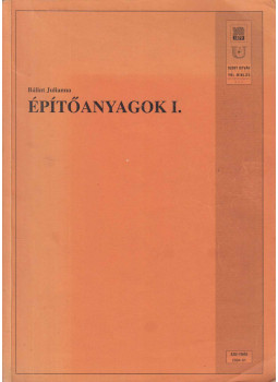 Bálint Julianna - Építőanyagok I. Bálint Julianna - Építőanyagok I., null 2005 antikvár könyv