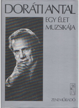 Doráti Antal - Egy élet muzsikája Doráti Antal - Egy élet muzsikája, Budapest 1985 antikvár könyv
