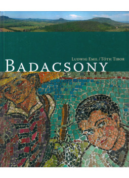 Ludwig Emil, Tóth Tibor - Badacsony Ludwig Emil, Tóth Tibor - Badacsony, Badacsonytördemic-Lábdihegy 2010 antikvár könyv
