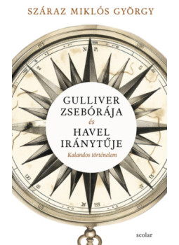 Száraz Miklós György - Gulliver zsebórája és Havel iránytűje Száraz Miklós György - Gulliver zsebórája és Havel iránytűje, null 2024 antikvár könyv