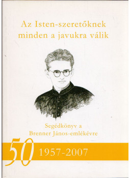 Horváth István Sárndor - Az Isten-szeretőknek minden a javukra válik, Szombathely 2006 antikvár könyv