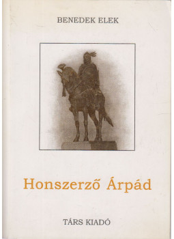 Benedek Elek - Honszerző Árpád Benedek Elek - Honszerző Árpád, Sepsiszentgyörgy 1996 antikvár könyv