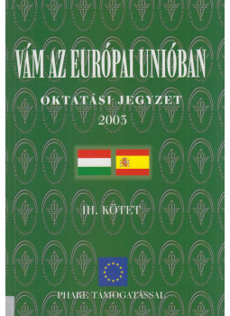 Bencs Zoltán, Több szerző - Vám az Európai Unióban III. kötet, Budapest 2003 antikvár könyv