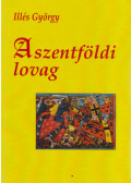 Illés György - A szentföldi lovag (dedikált)