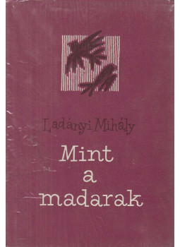 Ladányi Mihály - Mint a madarak Ladányi Mihály - Mint a madarak, Budapest 1963 antikvár könyv
