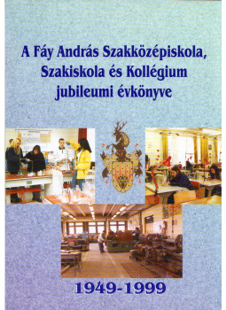 Sulyok László - A Fáy András Szakközépiskola, Szakiskola és Kollégium jubileumi évkönyve 1949-1999, Bátonyterenye 1999 antikvár könyv