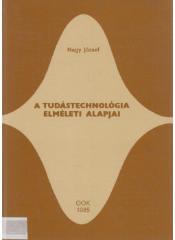 Nagy József - A tudástechnológia elméleti alapjai Nagy József - A tudástechnológia elméleti alapjai, Budapest 1985 antikvár könyv