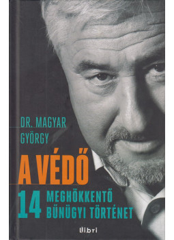 Dr. Magyar György - A védő (dedikált) Dr. Magyar György - A védő (dedikált), Budapest 2012 antikvár könyv