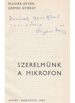 Szepesi György, Pluhár István - Szerelmünk a mikrofon (dedikált), Budapest 1967 antikvár könyv