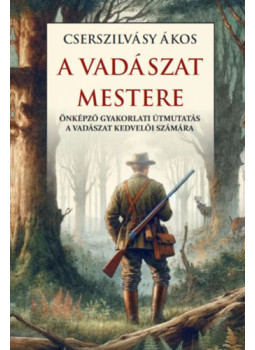 Cserszilvásy Ákos - A vadászat mestere Cserszilvásy Ákos - A vadászat mestere, null 2024 antikvár könyv
