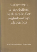 Sárközy Tamás - A szocialista vállalatelmélet jogtudományi alapjaihoz
