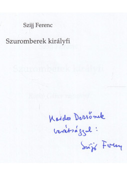 Szijj Ferenc - Szuromberek királyfi (dedikált) Szijj Ferenc - Szuromberek királyfi (dedikált), Pécs 2001 antikvár könyv
