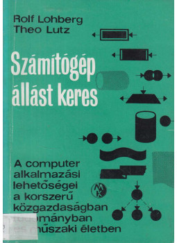 Rolf Lohberg, Theo Lutz - Számítógép állást keres Rolf Lohberg, Theo Lutz - Számítógép állást keres, Budapest 1972 antikvár könyv