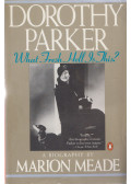 Marion Meade - Dorothy Parker - What Fresh Hell Is This?