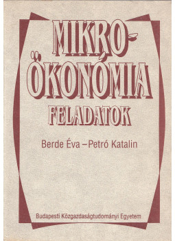 Berde Éva, Petró Katalin - Mikroökonómia-feladatok Berde Éva, Petró Katalin - Mikroökonómia-feladatok, Budapest 2000 antikvár könyv