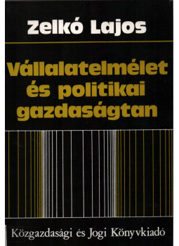 Zelkó Lajos - Vállalatelmélet és politikai gazdaságtan, Budapest 1978 antikvár könyv
