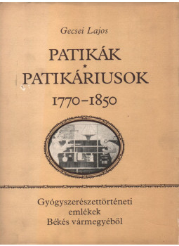 Gecsei Lajos - Patikák; patikáriusok 1770-1850, Békéscsaba 1976 antikvár könyv