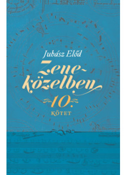Juhász Előd - Zeneközelben 10. Juhász Előd - Zeneközelben 10., null 2024 antikvár könyv