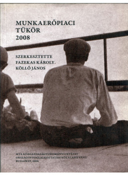 Fazekas Károly, Köllő János - Munkaerőpiaci tükör 2008 Fazekas Károly, Köllő János - Munkaerőpiaci tükör 2008, Budapest 2008 antikvár könyv