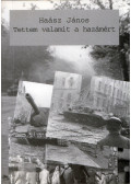 Haász János - Tettem valamit a hazámért